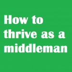how to thrive as a middleman