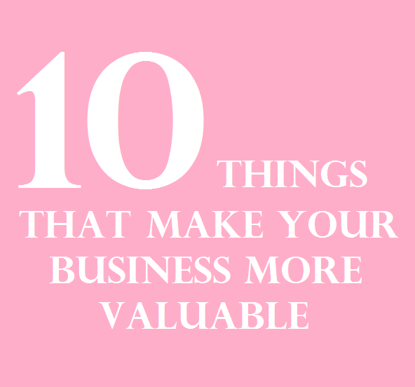 10 Things That Make Your Business More Valuable Than That of Your Industry Peers